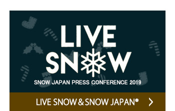 LIVE SNOW＆SNOW JAPAN® PRESS CONFERENCE 2019