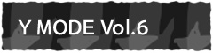 Y MODE vol.6